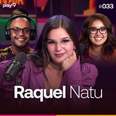 RAQUEL NATU - Pod da Play || EP033 RAQUEL NATU - Pod da Play || EP033