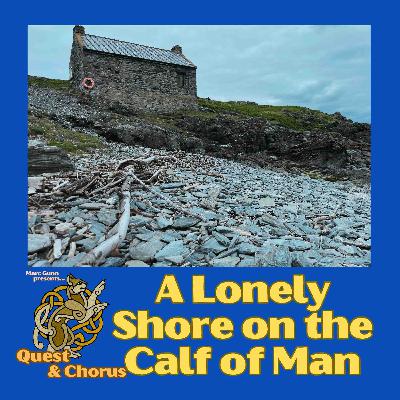 Quest & Chorus #2: A Lonely Shore on the Calf of Man (special feature Folk Songs & Stories) Quest & Chorus #2: A Lonely Shore on the Calf of Man (special feature Folk Songs & Stories)