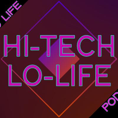 [The Hi-Tech Lo-Life Podcast] Episode 13