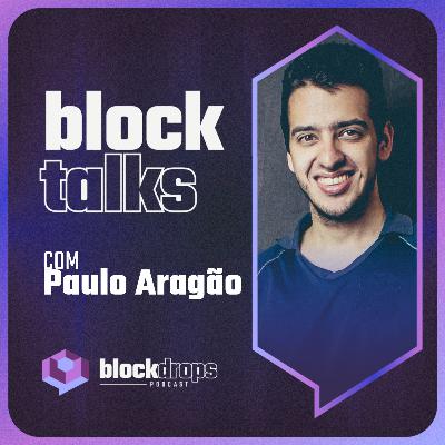 BlockTalks com Paulo Aragão