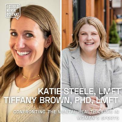 102 Katie Steele, LMFT and Tiffany Brown, PhD, LMFT - Confronting the Hidden Mental Crisis in Women's Sports 102 Katie Steele, LMFT and Tiffany Brown, PhD, LMFT - Confronting the Hidden Mental Crisis in Women's Sports