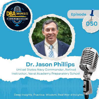 Episode 050: Leading with Purpose: Transformative Partnerships and Veteran Reintegration through Entrepreneurship with Dr. Jason Phillips Episode 050: Leading with Purpose: Transformative Partnerships and Veteran Reintegration through Entrepreneurship with Dr. Jason Phillips
