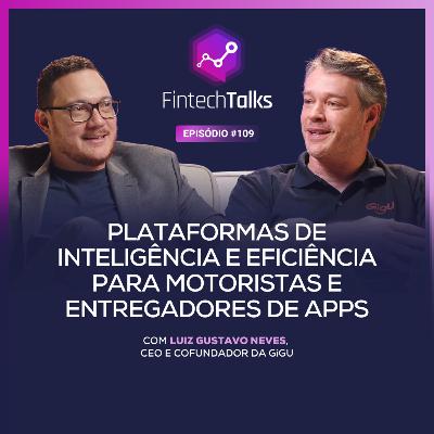 Fintech Talks #109 - Plataformas de Inteligência e Eficiência para motoristas e entregadores de Apps