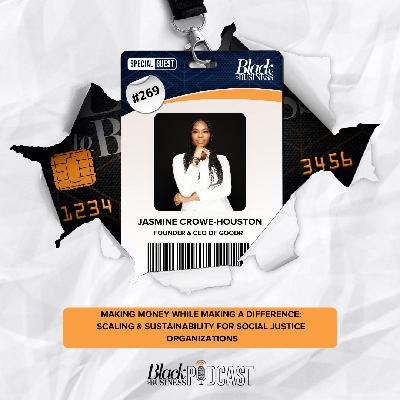 269: Making Money While Making a Difference: Scaling and Sustainability for Social Justice Organizations w/ Jasmine Crowe-Houston