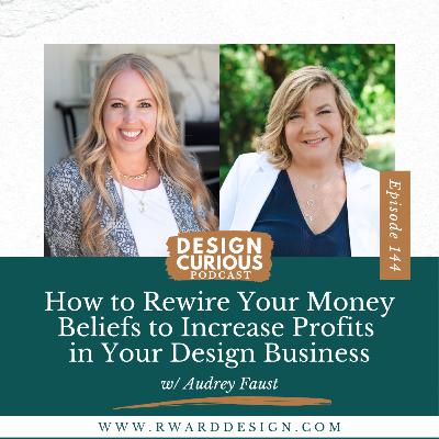 144 | How to Rewire Your Money Beliefs to Increase Profits in Your Design Business With Audrey Faust