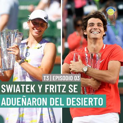 T03-E03: Swiatek y Fritz se adueñaron del desierto
