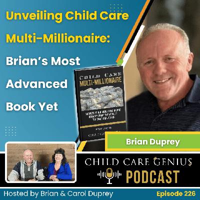 E226 Unveiling Child Care Multi-Millionaire: Brian's Most Advanced Book Yet with Brian Duprey
