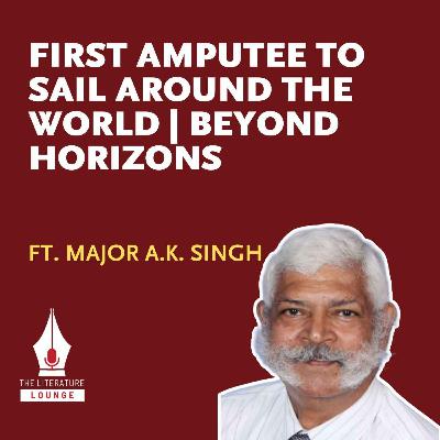 Major A.K. Singh — First Amputee to Sail Around the World | Beyond Horizons