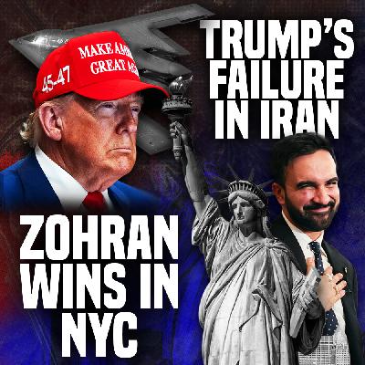 Trump's Iran War Backfires & Zohran Wins Democratic Primary