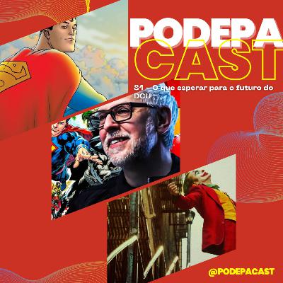 PodePaCast 81 - O que esperar para o futuro do DCU