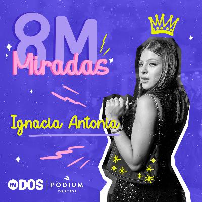 8M MIRADAS: IGNACIA ANTONIA