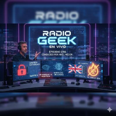 Radiogeek Podcast Vivo - Resumen semanal de noticias tech 2781