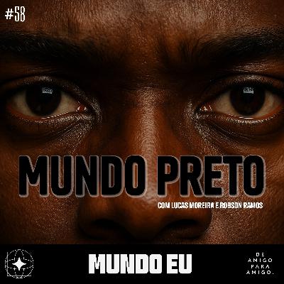 Mundo Eu | #58 Mundo Preto com Lucas e Robson Mundo Eu | #58 Mundo Preto com Lucas e Robson