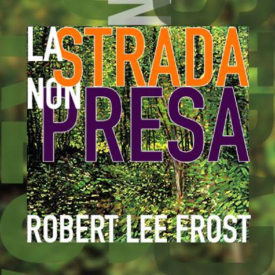 🌿 La strada non presa 🌿 - Robert Lee Frost
