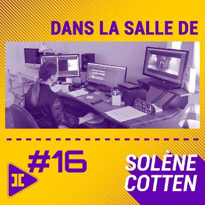 #16 : Montage de publicités et courts-métrages avec Solène Cotten