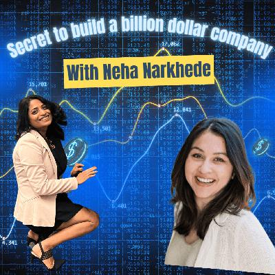 How Did Neha Narkhede Build Billion-Dollar Companies?