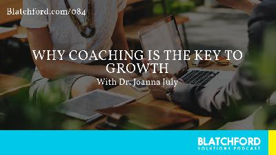Why Coaching Is the Key to Growth | with Dr. Joanna July