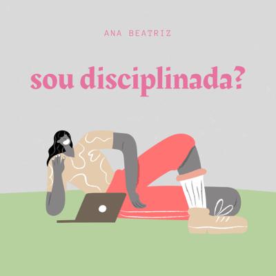 sou disciplinada? (espontâneo)