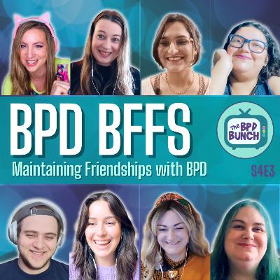 The BPD Bunch S4E3: How to Keep Friends When You Have BPD The BPD Bunch S4E3: How to Keep Friends When You Have BPD