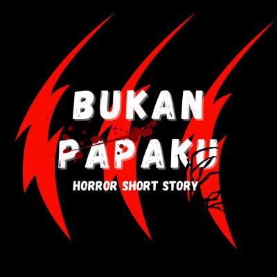 Episode 1 BUKAN PAPAKU