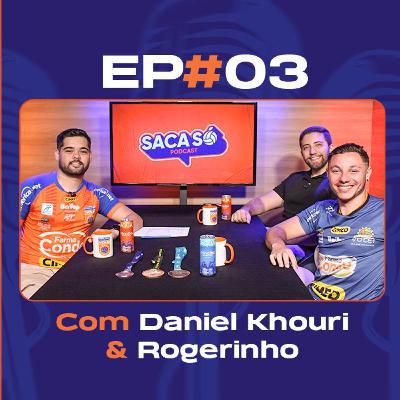 Ep. #03 - Rogerinho & Daniel Khouri