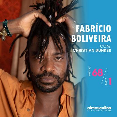 ALMASCULINA” #68 – FABRÍCIO BOLIVEIRA – PARTE 1