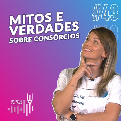 #43 Mitos e verdades sobre consórcios #43 Mitos e verdades sobre consórcios