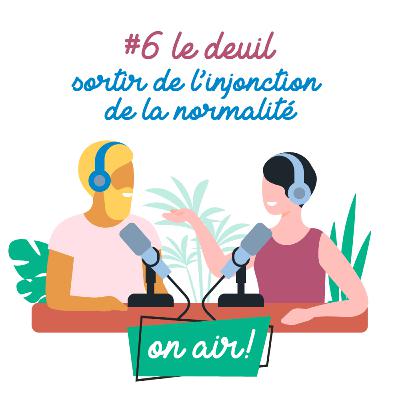 #6 Le deuil : sortir de l'injonction de la normalité