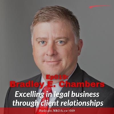 Ep019: Excelling in Legal Business Through Client Relationships with Brad Chambers