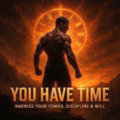 YOU HAVE TIME – Harness Your Power, Discipline & Will | Unstoppable Drive & Life-Changing Inspiration | Goal Billionaire Podcast