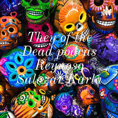 They of the Dead podcas Reynoso Salazar Karla