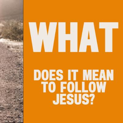 What Does it Mean to Follow Jesus?