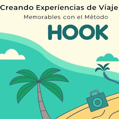 Creando Experiencias de Viaje Memorables con el Método Hook Creando Experiencias de Viaje Memorables con el Método Hook