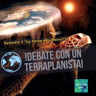 Ep.2 - "La Tierra es... ¡¿Plana?!"
