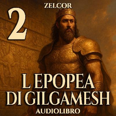 Audiolibro L'Epopea di Gilgamesh - Scritta da Zelcor - Parte 2/2