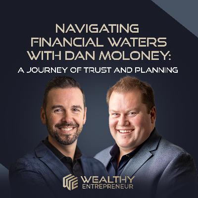 Navigating Financial Waters with Dan Moloney: A Journey of Trust and Planning Navigating Financial Waters with Dan Moloney: A Journey of Trust and Planning