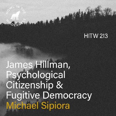 [PREVIEW] James Hillman, Psychological Citizenship & Fugitive Democracy | Michael Sipiora | HITW 213