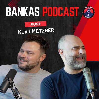 Kurt Metzger | Bankas Podcast - #091