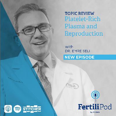 Platelet-Rich Plasma in Reproduction with Dr. Emre Seli