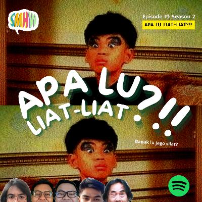 S2E19 - APA LU LIAT-LIAT?!!
