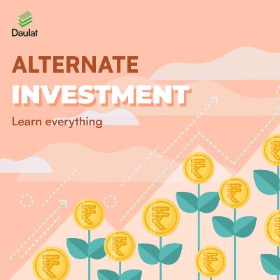 Alternative Investments : All That You Need to Know Alternative Investments : All That You Need to Know