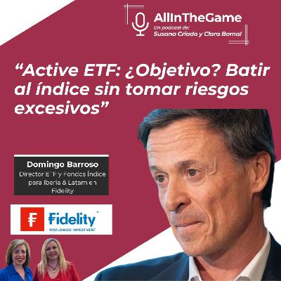 Domingo Barroso, Director ETF para Iberia & Latam en Fidelity "Active ETF: batir el índice sin tomar riesgos”