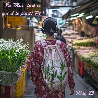Episode 293: 2025 May En Mai Fais Ce Qu’il Te Plait Pt.1