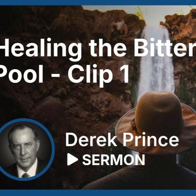 Healing the Bitter Pool | Part 1 | Derek Prince