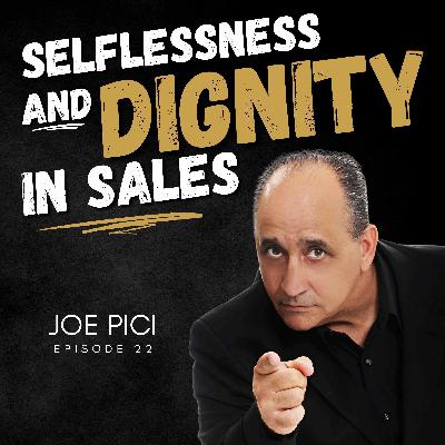Thriving In Sales With Selflessness & Dignity - Joe Pici Thriving In Sales With Selflessness & Dignity - Joe Pici