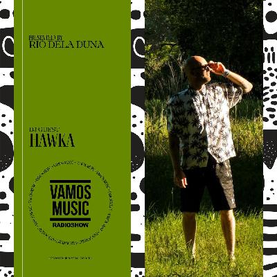 Vamos Radio Show By Rio Dela Duna #601 Guest Mix By Hawka Vamos Radio Show By Rio Dela Duna #601 Guest Mix By Hawka