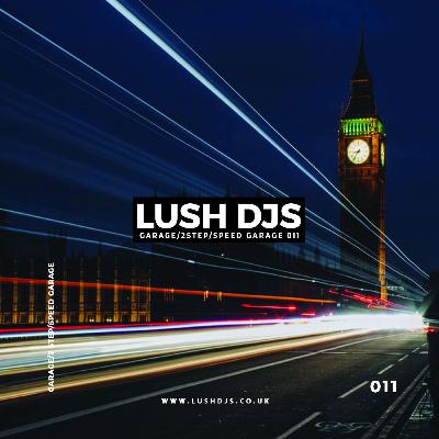 Lush DJs - Garage/2Step/Speed Garage 011 Lush DJs - Garage/2Step/Speed Garage 011