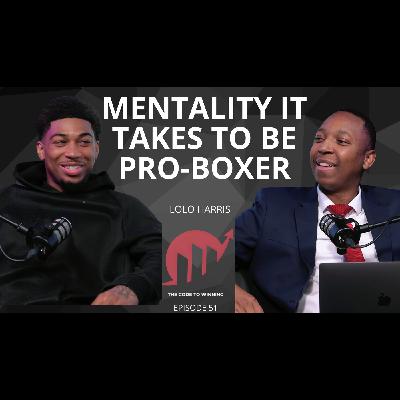 MENTALITY IT TAKES TO BE A PRO-BOXER  || LOLO HARRIS || EPISODE 051