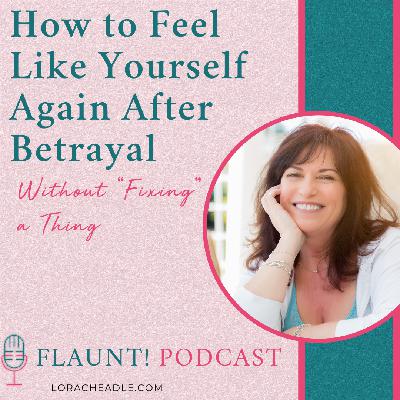 How to Feel Like Yourself Again After Betrayal — Without Fixing a Thing