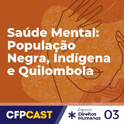 Especial CDH EP03 - Saúde Mental: População Negra, Indígena e Quilombola